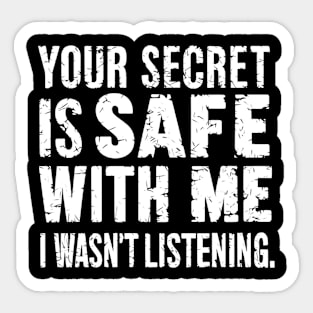 your secret is safe with me i wasn't listening Sticker